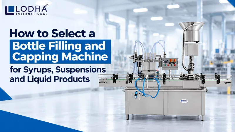 How to Select a Bottle Filling and Capping Machine for Syrups, Suspensions and Liquid Products
